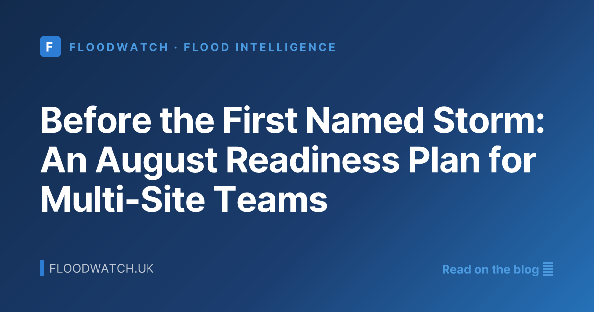 Before the First Named Storm: An August Readiness Plan for Multi-Site Teams
