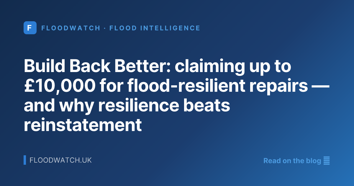 Build Back Better: claiming up to £10,000 for flood-resilient repairs — and why resilience beats reinstatement