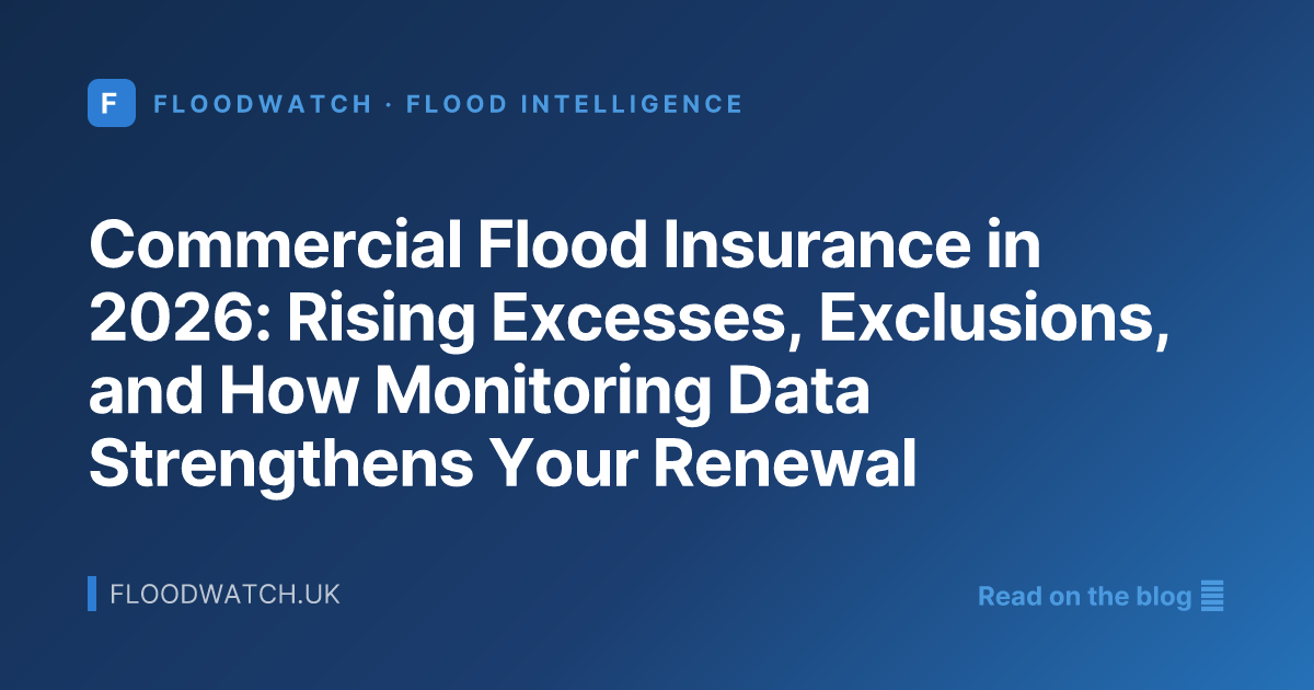 Commercial Flood Insurance in 2026: Rising Excesses, Exclusions, and How Monitoring Data Strengthens Your Renewal