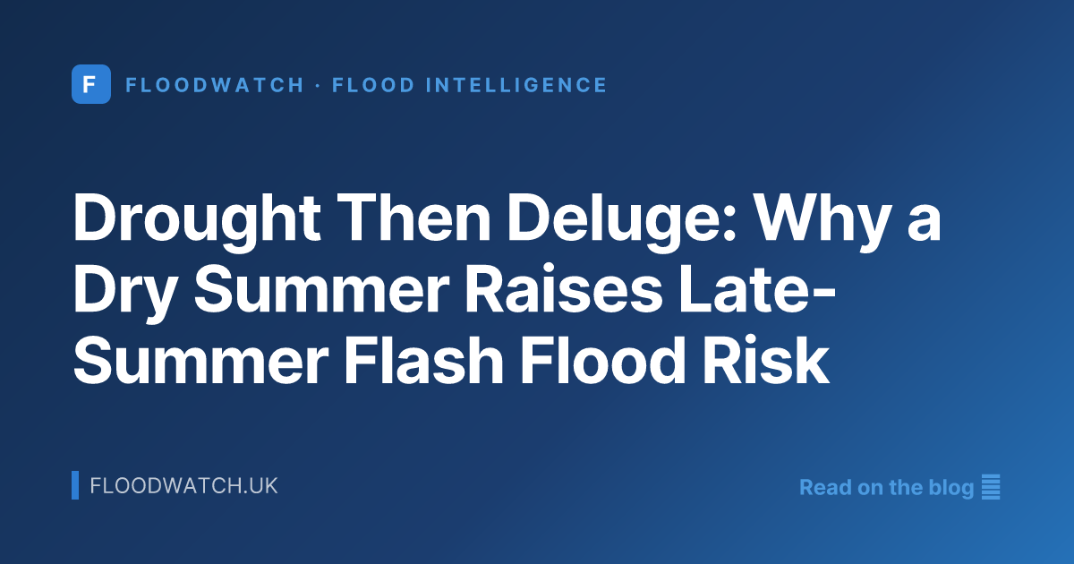 Drought Then Deluge: Why a Dry Summer Raises Late-Summer Flash Flood Risk